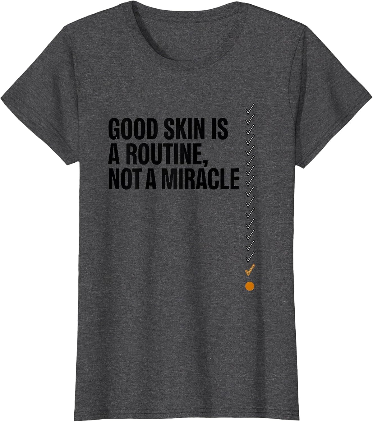 Women's Good Skin Is A Routine, Not A Miracle Funny Esthetician T-Shirt - Dark Heather Grey