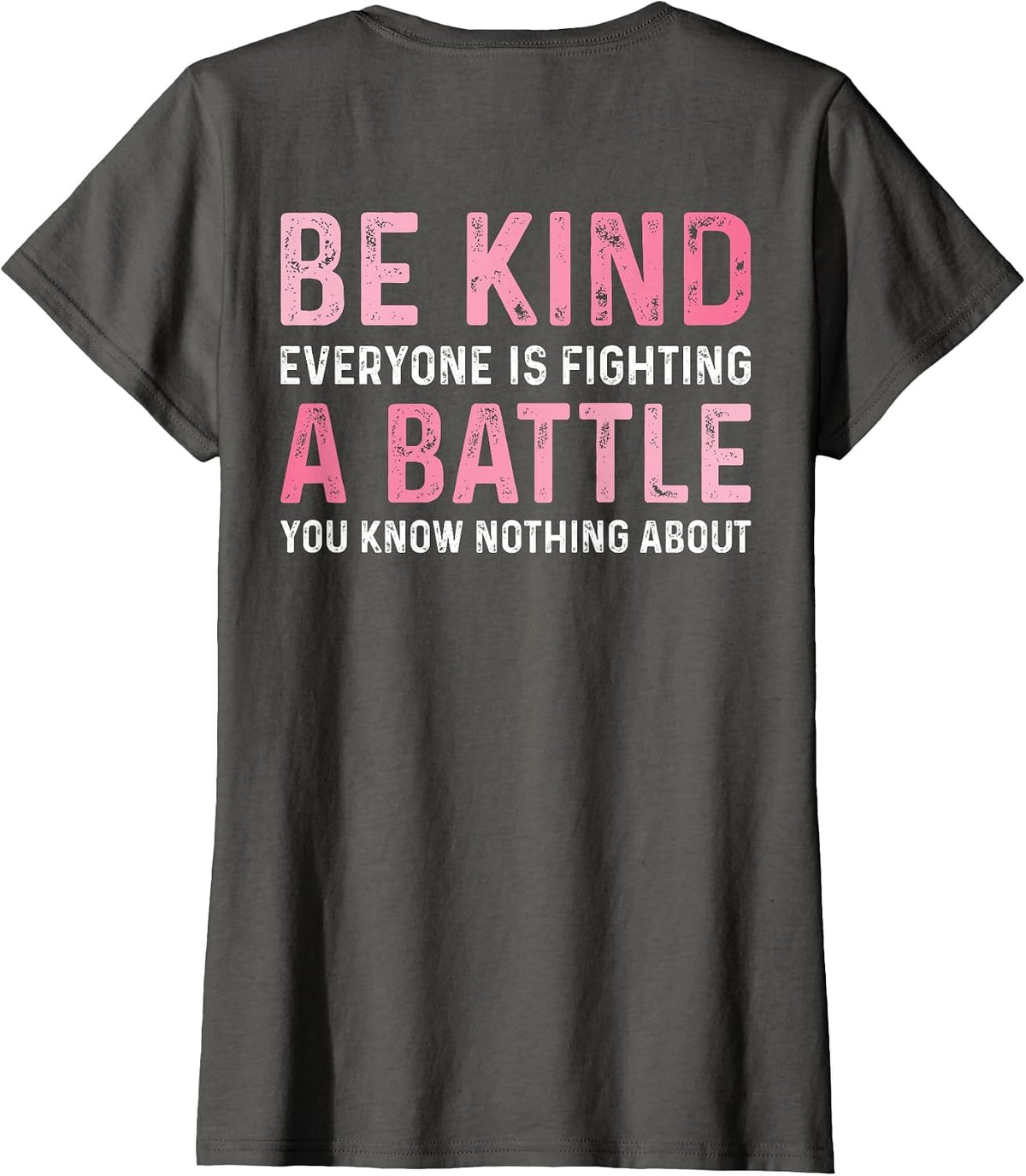 Be Kind Everyone is Fighting A Battle Positive Cute (Back) T-Shirt - Asphalt Grey