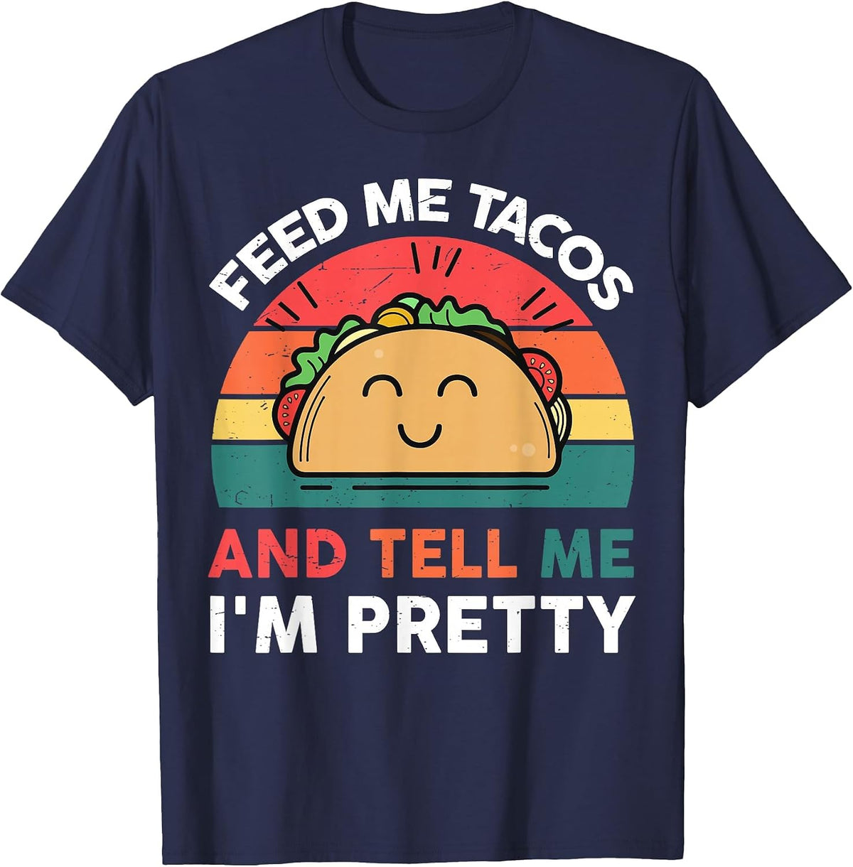 Feed Me Taco and Tell Me I'm Pretty T-Shirt - Navy Blue
