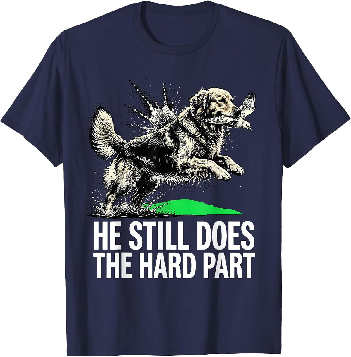 Men's He Still Does The Hard Part Funny Retriever Hunter Wildlife T-Shirt - Navy Blue