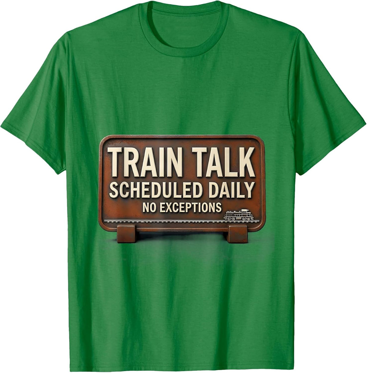 Men's Train Talk Scheduled Daily, No Exceptions Train Enthusiast T-Shirt - Kelly Green