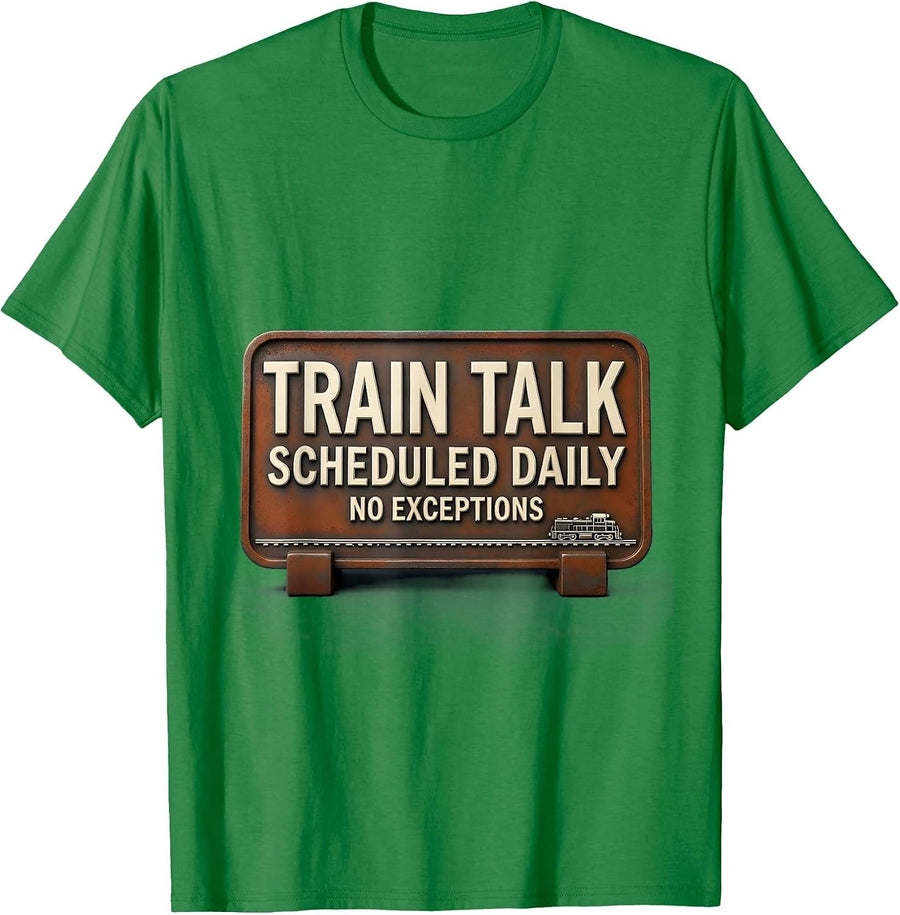 Men's Train Talk Scheduled Daily, No Exceptions Train Enthusiast T-Shirt - Kelly Green