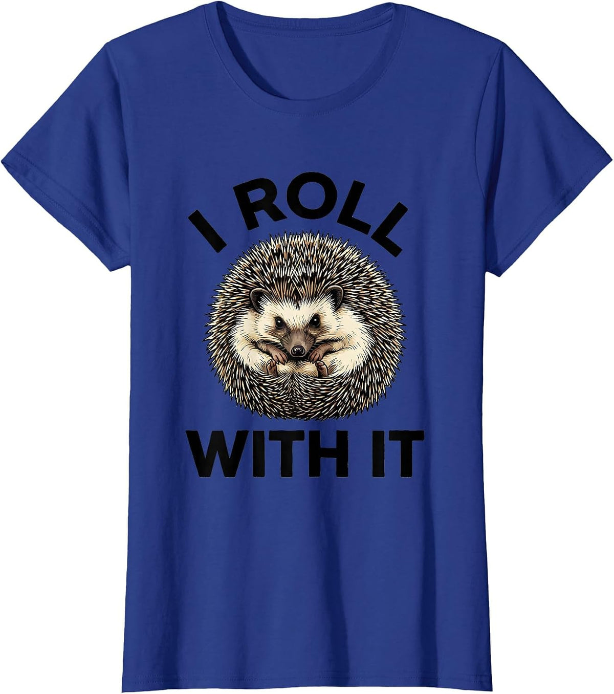 Women's I Roll With It Cute Hedgehog Lover Funny Animal Humor T-Shirt - Royal Blue