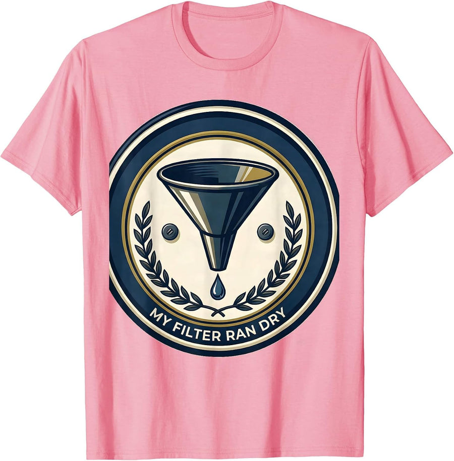 My Filter Ran Dry Sarcastic Grumpy Humor Club Gift T-Shirt, Men, Pink, 3X-Large - As Pictured