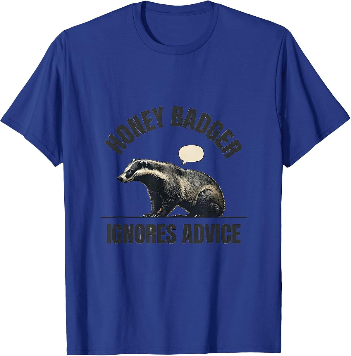 Honey Badger Ignores Advice Funny Wildlife Lover Humor T-Shirt - Royal Blue