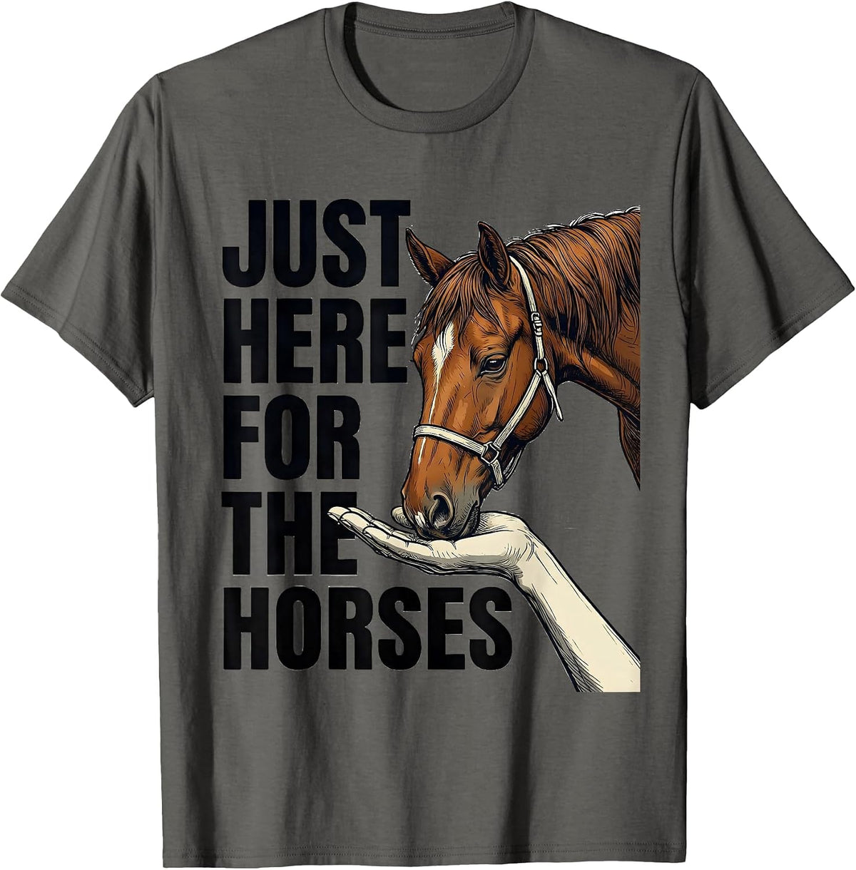 Just Here For The Horses Funny Horse Lover Gift Equestrian T-Shirt - Asphalt Grey