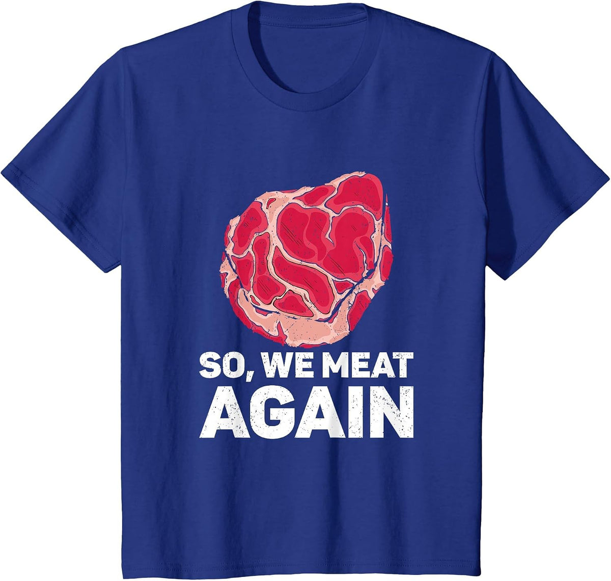 So We Meat Again Raw Steak Meat Food Beef Cow Grilling T-Shirt - Royal Blue