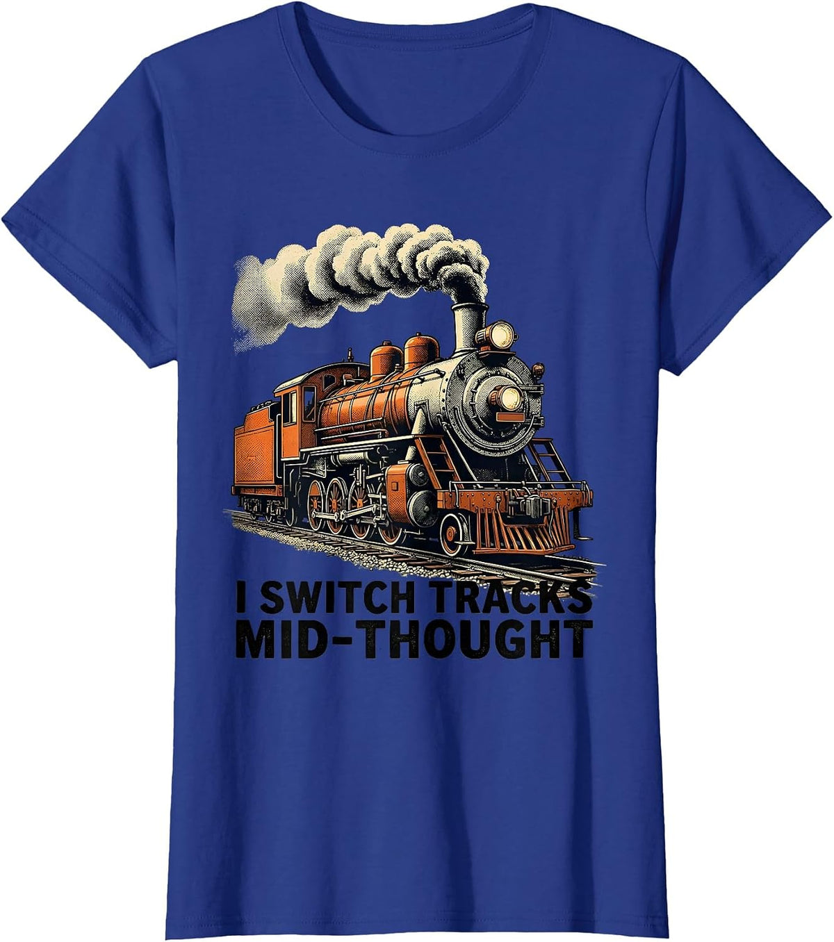 Women's I Switch Tracks Mid-Thought Funny Train Enthusiast T-Shirt - Royal Blue