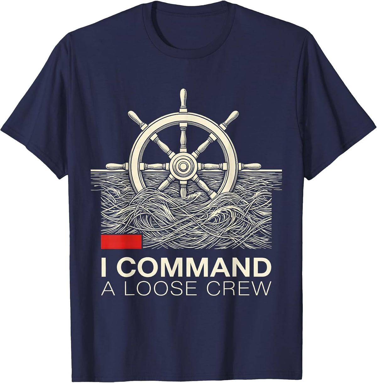 I Command A Loose Crew Funny Nautical Boat Captain Humor T-Shirt - Navy Blue