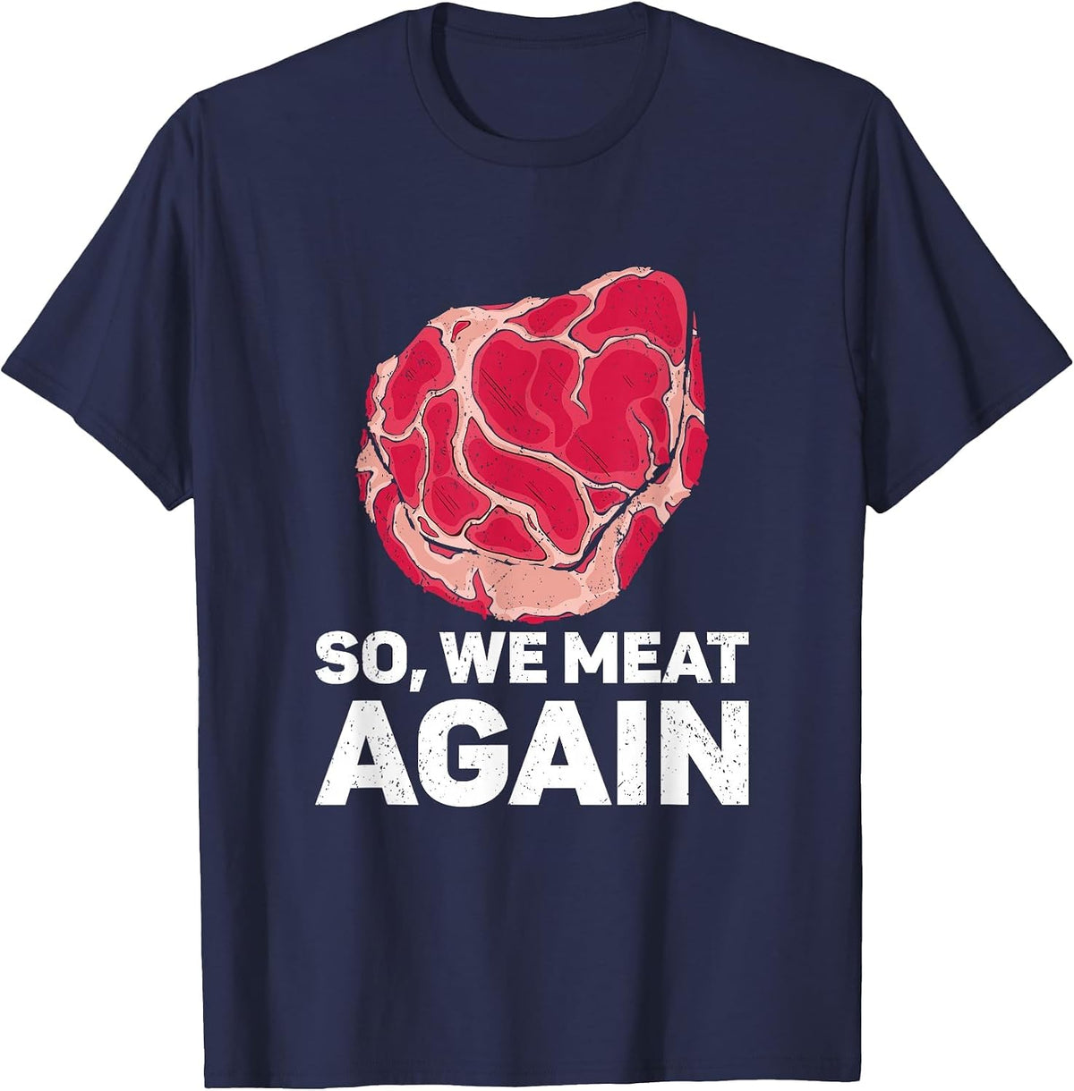 So We Meat Again Raw Steak Meat Food Beef Cow Grilling T-Shirt - Navy Blue