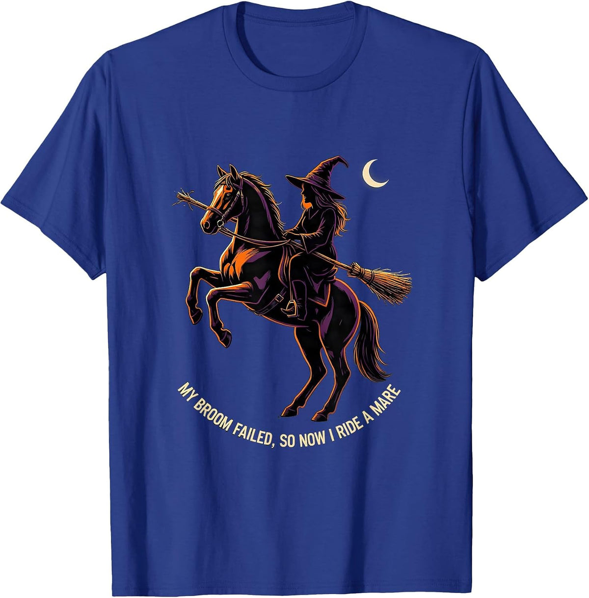 My Broom Failed, So Now I Ride A Mare Funny Halloween Witch T-Shirt - Royal Blue