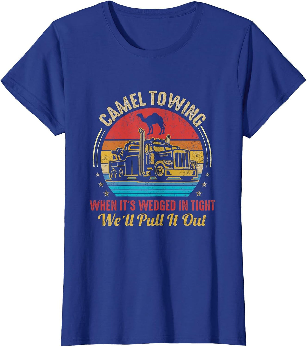 Camel Towing When It's Wedged in Tight We'll Pull It Out T-Shirt - Royal Blue