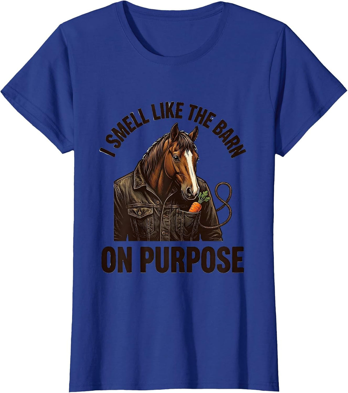 Women's I Smell Like The Barn On Purpose Funny Horse Lover T-Shirt - Royal Blue