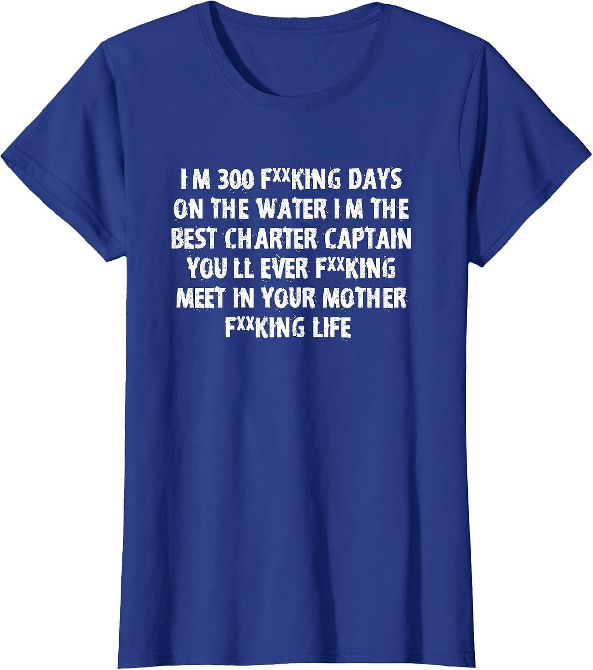 I’m the Best Charter Captain You Will Ever Meet T-Shirt - Royal Blue
