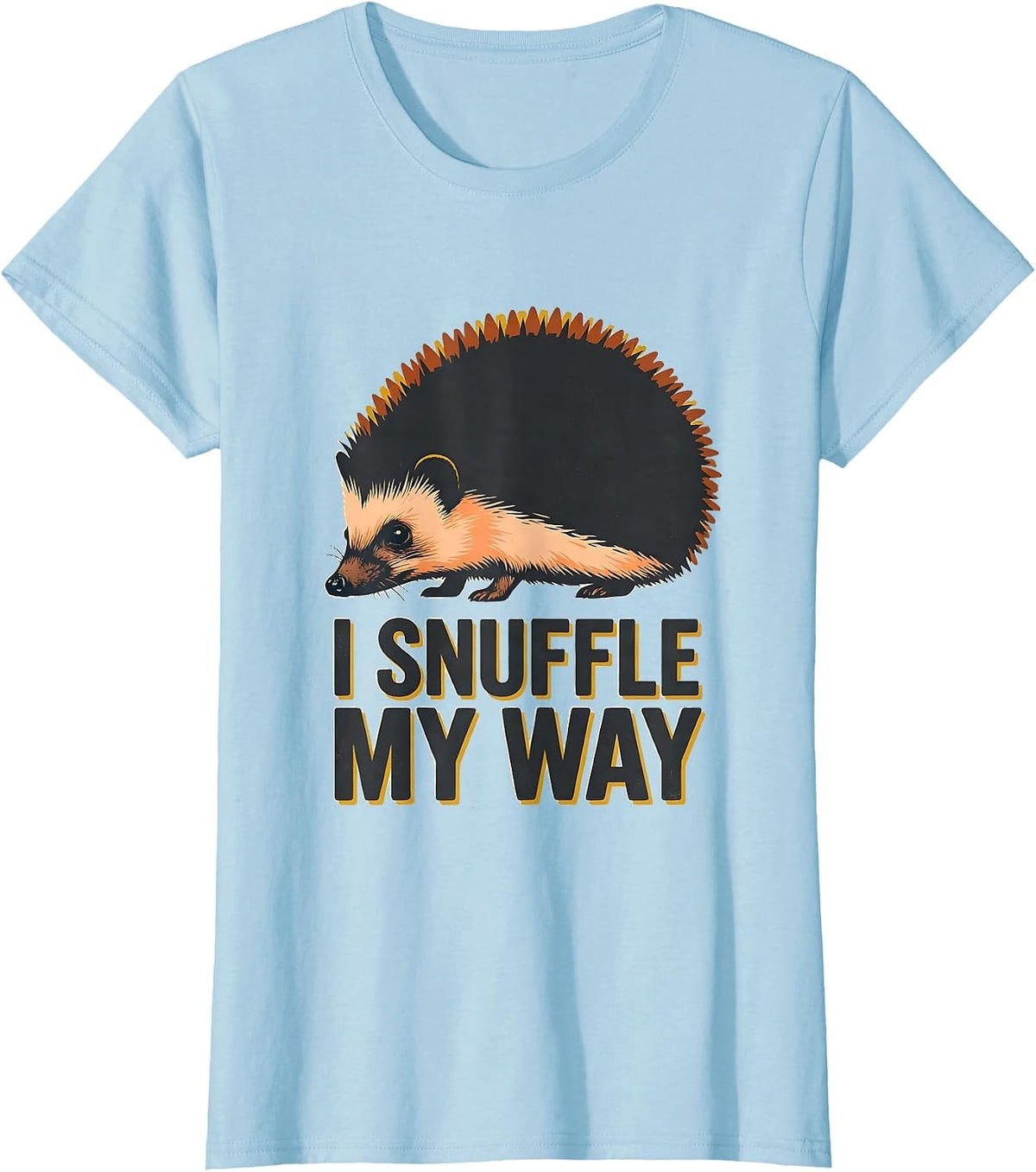 Women's I Snuffle My Way Cute Hedgehog Lover Funny Animal Humor T-Shirt - Baby Blue