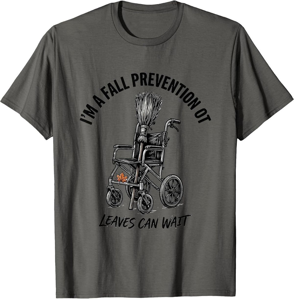 Men's I’m a Fall Prevention OT Leaves Can Wait Funny T-Shirt - Asphalt Grey