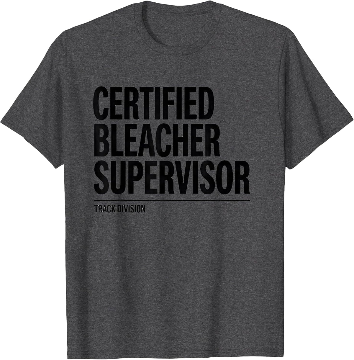 Certified Bleacher Supervisor, Track Division Track Mom T-Shirt - Dark Heather Grey