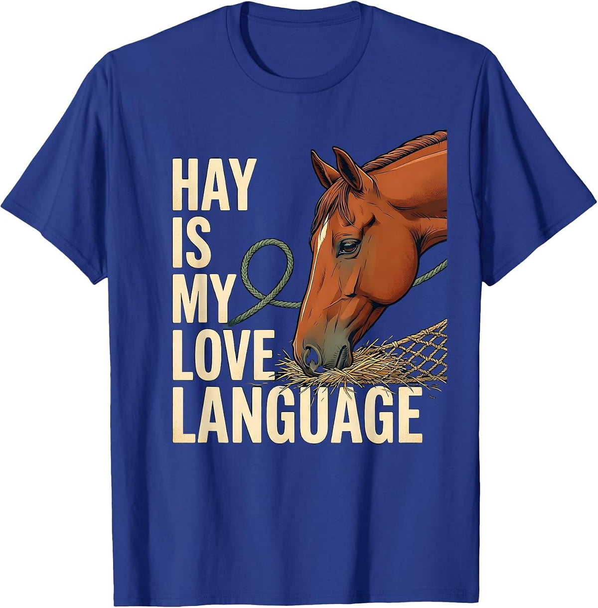 Hay Is My Love Language Funny Horse Lover Equestrian Gift T-Shirt - Royal Blue