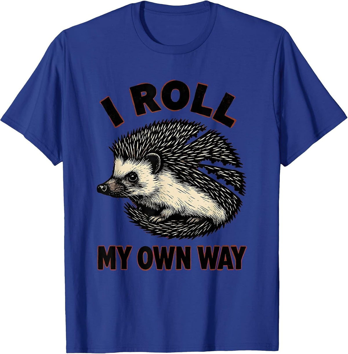 I Roll My Own Way Funny Hedgehog Lover Animal Humor T-Shirt - Royal Blue