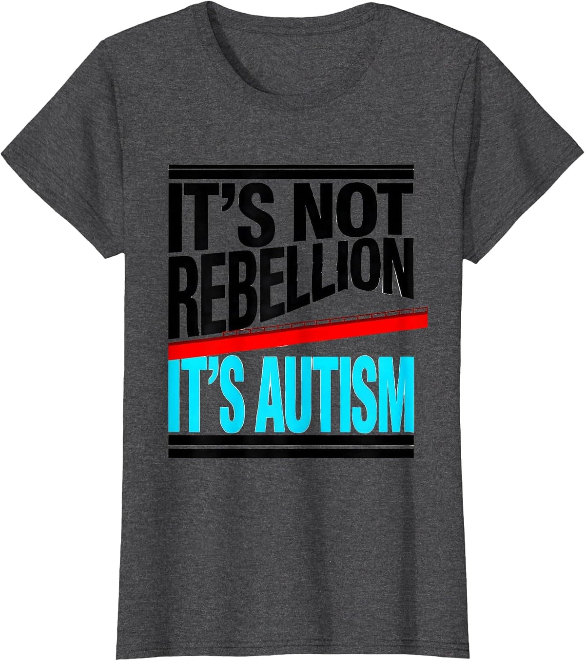Women's It's Not Rebellion It's Autism Funny Neurodiversity T-Shirt - Dark Heather Grey