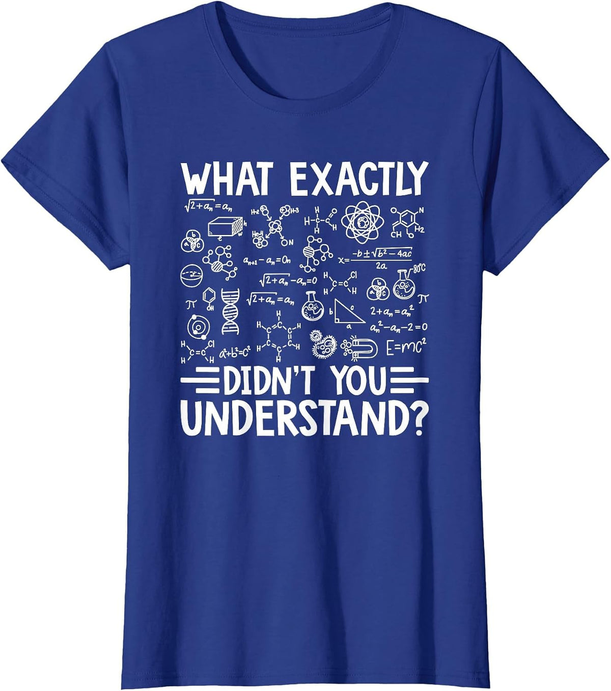 What Exactly Didn't You Understand Chemistry Lover T-Shirt - Royal Blue