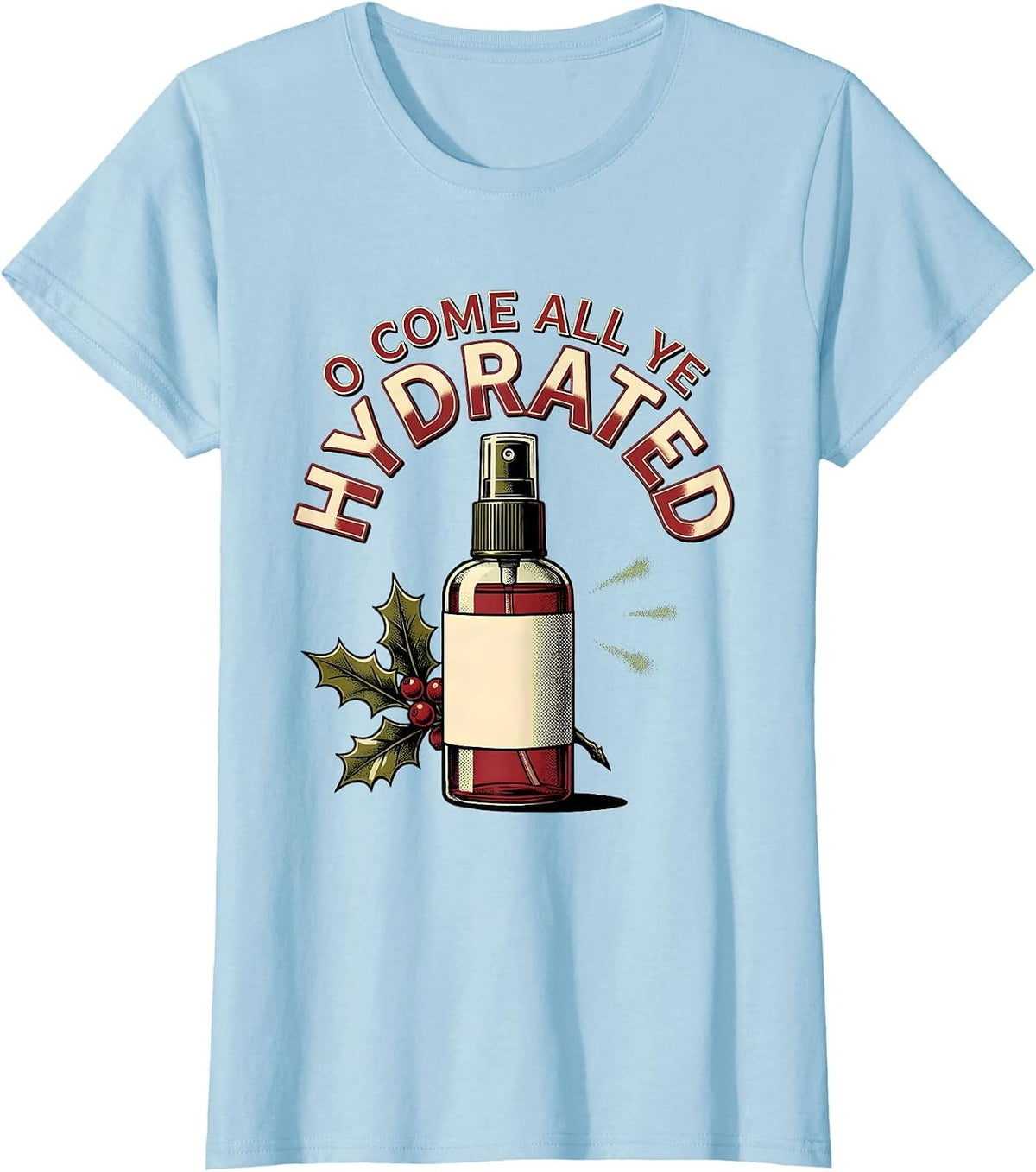 Women's O Come All Ye Hydrated Funny Esthetician Dermatology T-Shirt - Baby Blue