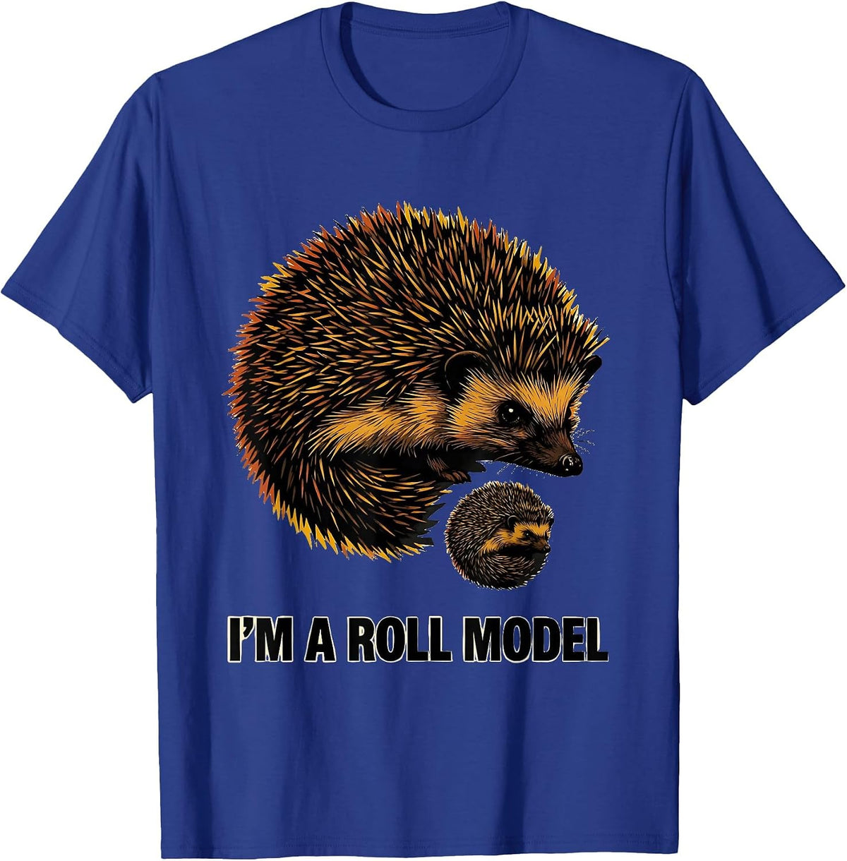 I'm A Roll Model Funny Hedgehog Lover Pet Owner Humor T-Shirt - Royal Blue