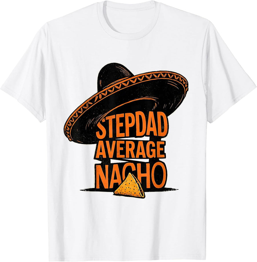 Men's Nacho Average Stepdad Funny Stepdad Cinco De Mayo Sombrero T-Shirt - White