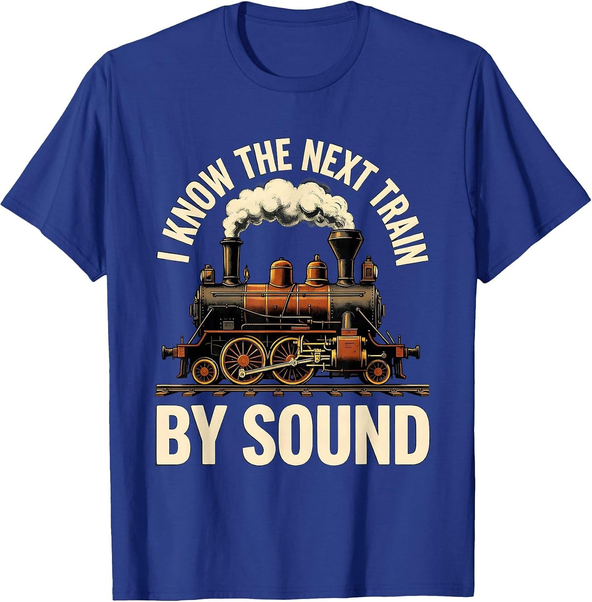 Men's I Know The Next Train By Sound Funny Train Enthusiast Steam T-Shirt - Royal Blue