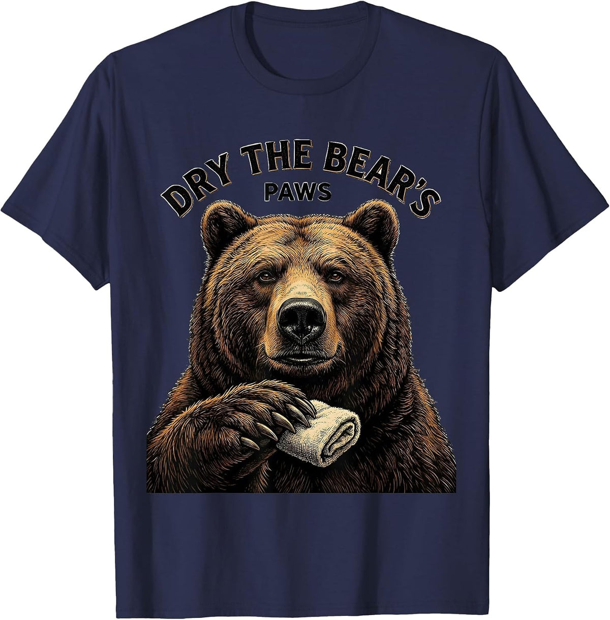 Dry The Bear's Paws Funny Bear Lover Animal Humor T-Shirt - Navy Blue