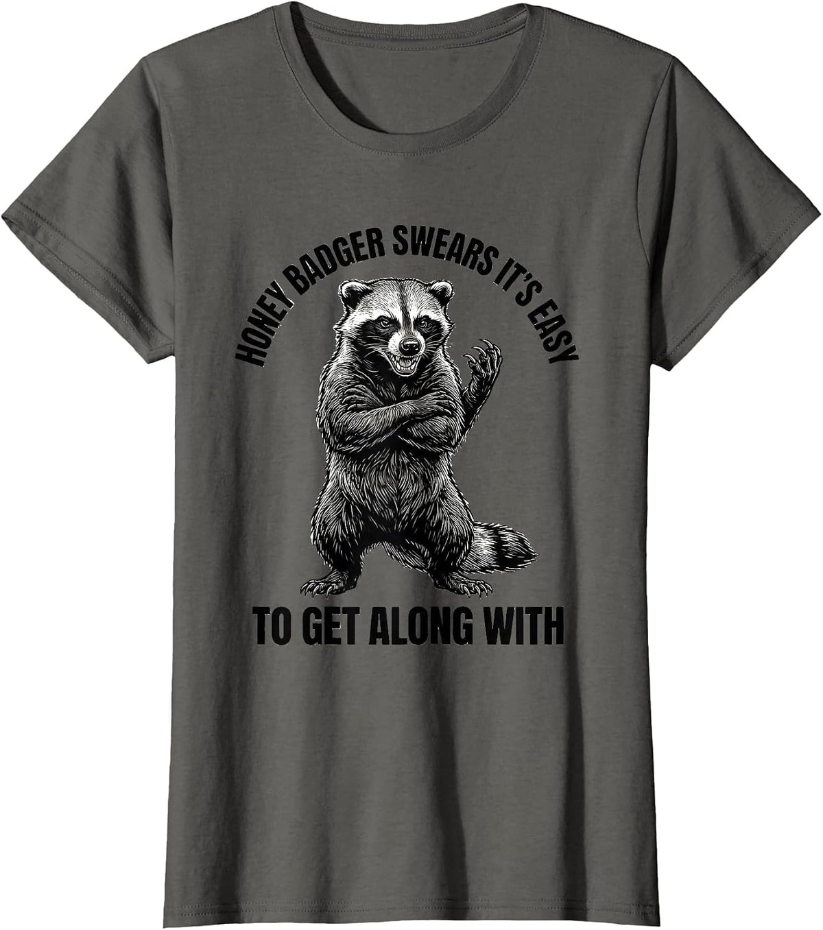 Women's Honey Badger Swears It's Easy To Get Along With Funny T-Shirt - Asphalt Grey