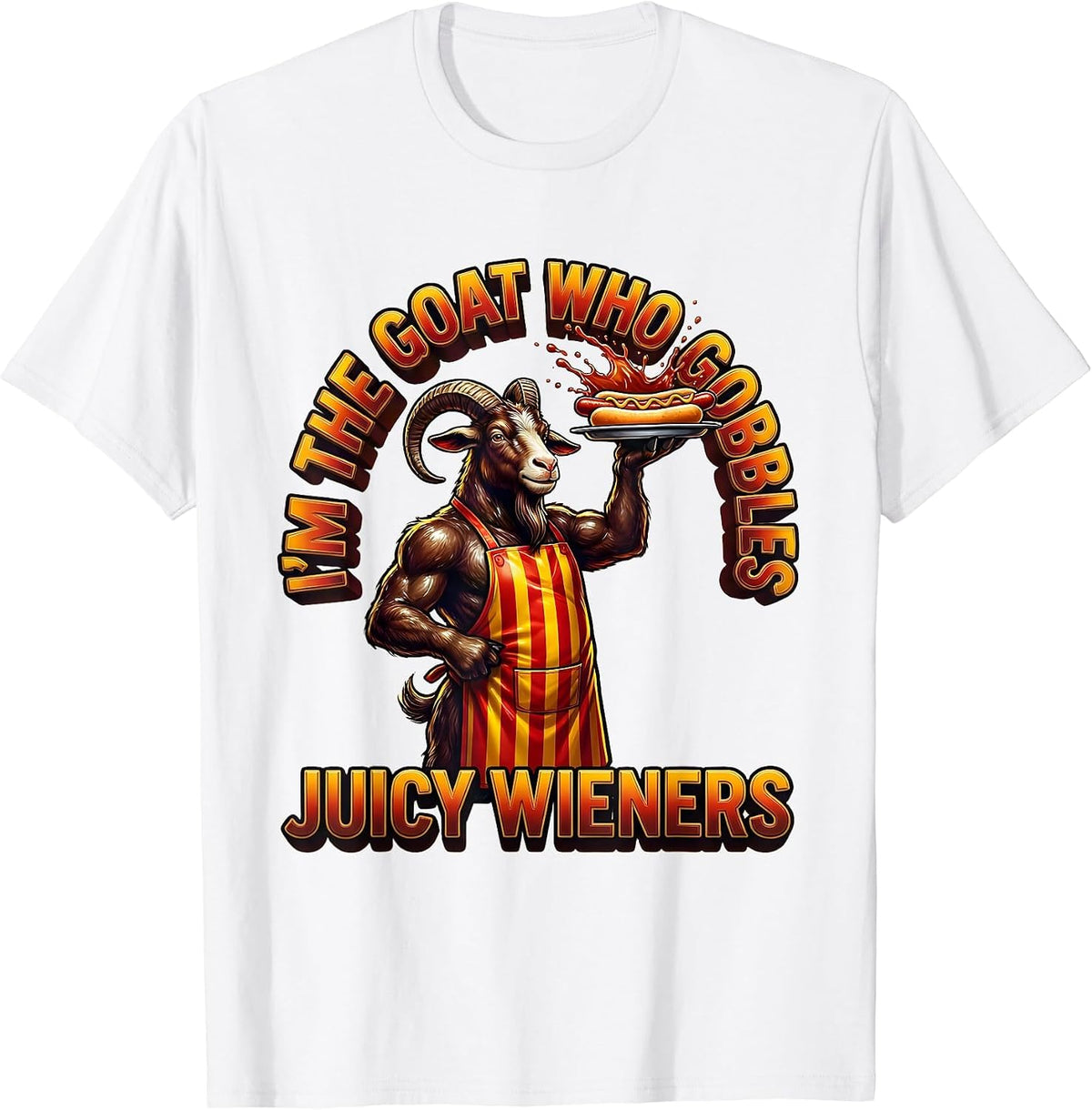 Men's I’m The GOAT Who Gobbles Juicy Wieners Funny Offensive Adult T-Shirt - White