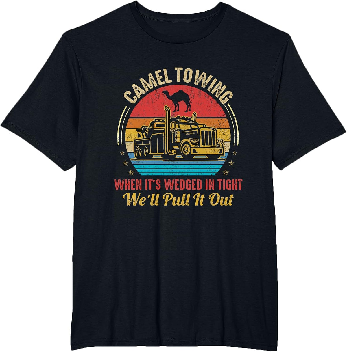 Camel Towing When It's Wedged in Tight We'll Pull It Out T-Shirt - Black