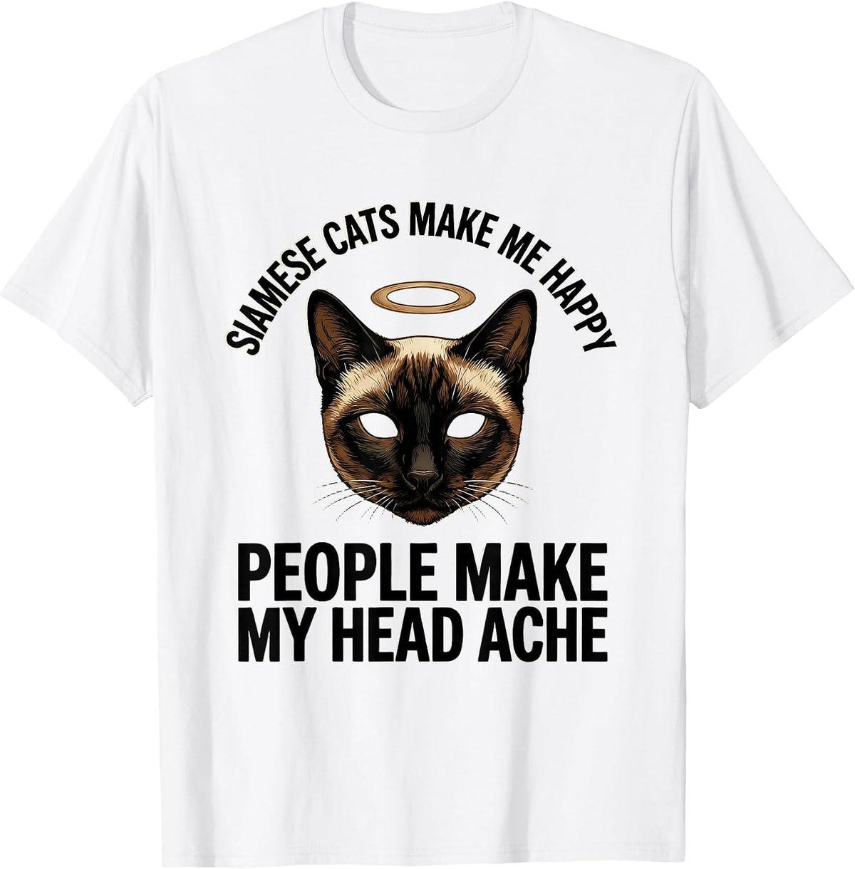 Men's Siamese Cats Make Me Happy, People Make My Head Ache Funny T-Shirt - White