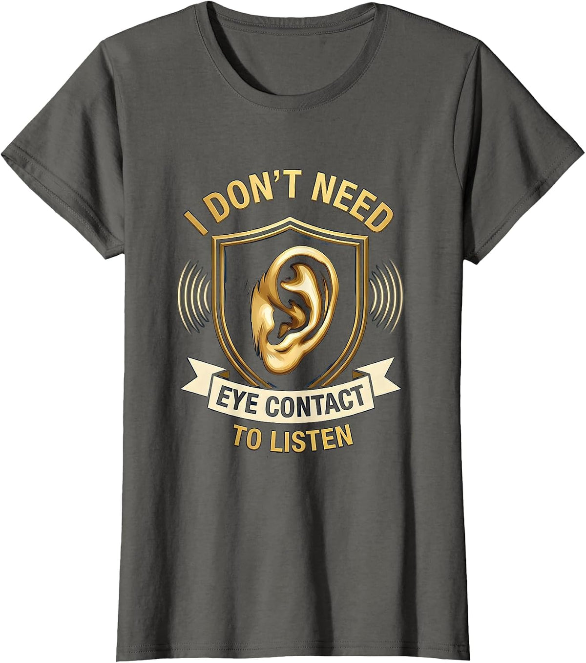 Women's I Don't Need Eye Contact To Listen Funny Neurodiversity Meme T-Shirt - Asphalt Grey