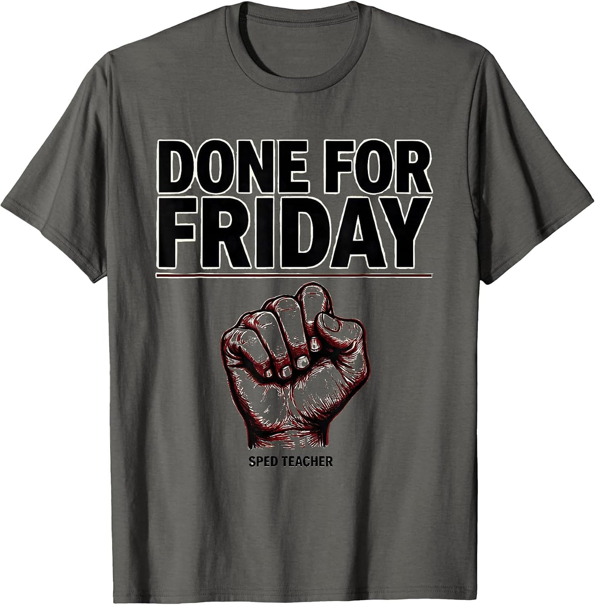 Done for Friday SPED Teacher Awareness Humor T-Shirt - Asphalt Grey