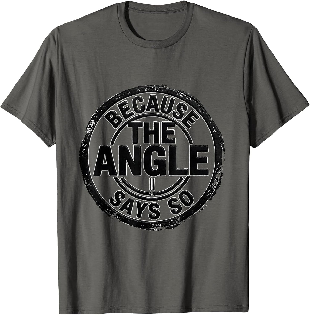 Men's Because The Angle Says So Funny Math Teacher Humor Geometry T-Shirt - Asphalt Grey