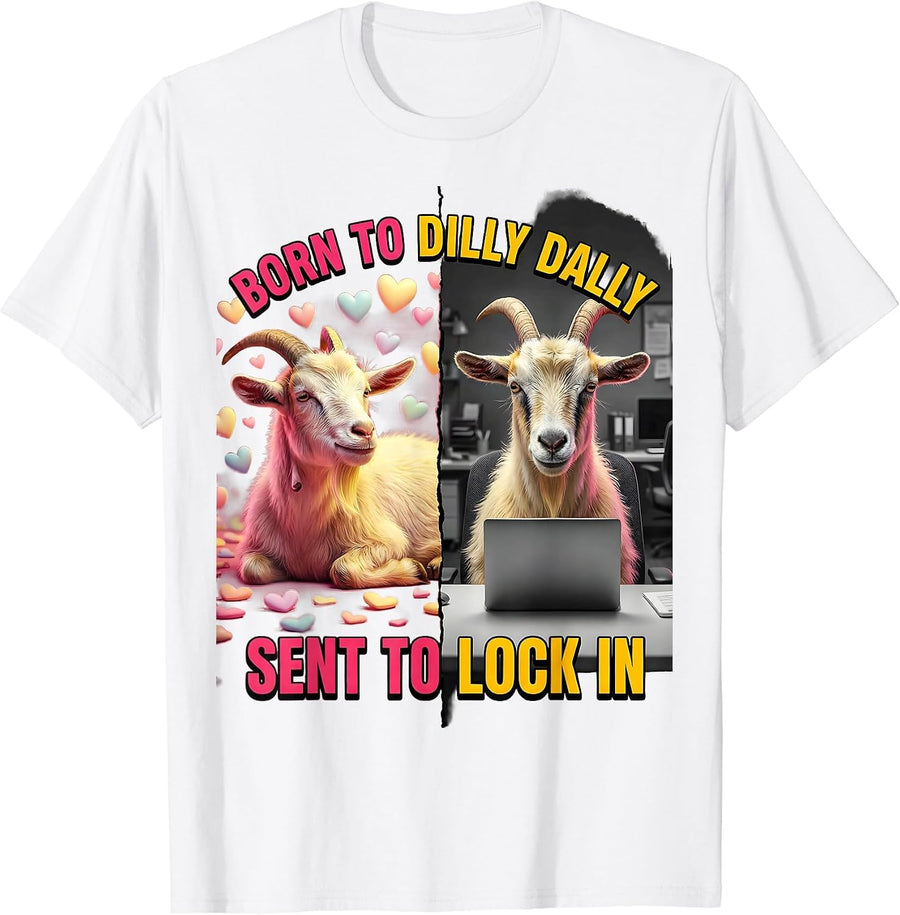 Born To Dilly Dally Sent To Lock In Funny Meme Goat Humor T-Shirt - White