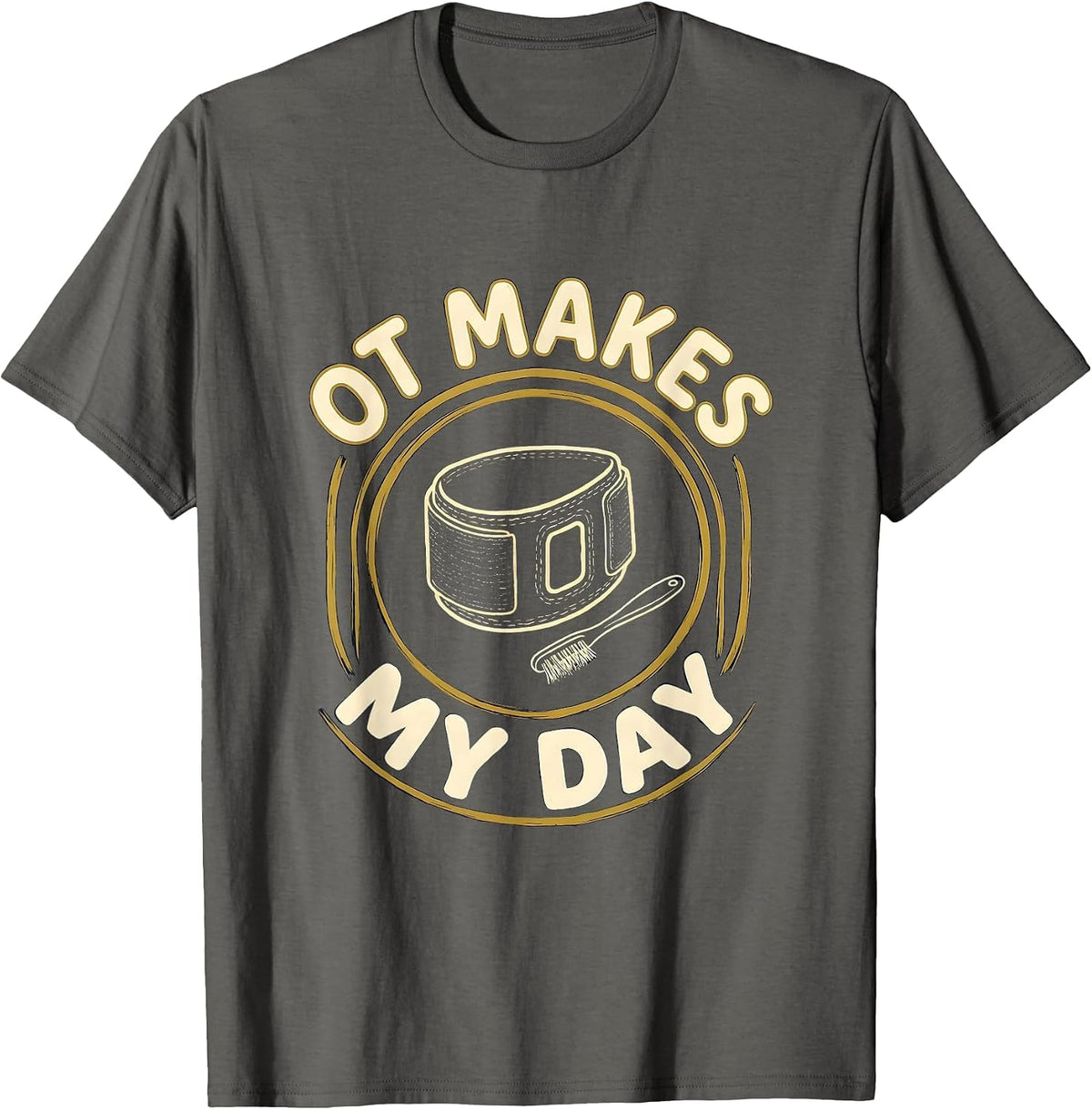 Men's OT Makes My Day Funny Occupational Therapy OT Month T-Shirt - Asphalt Grey