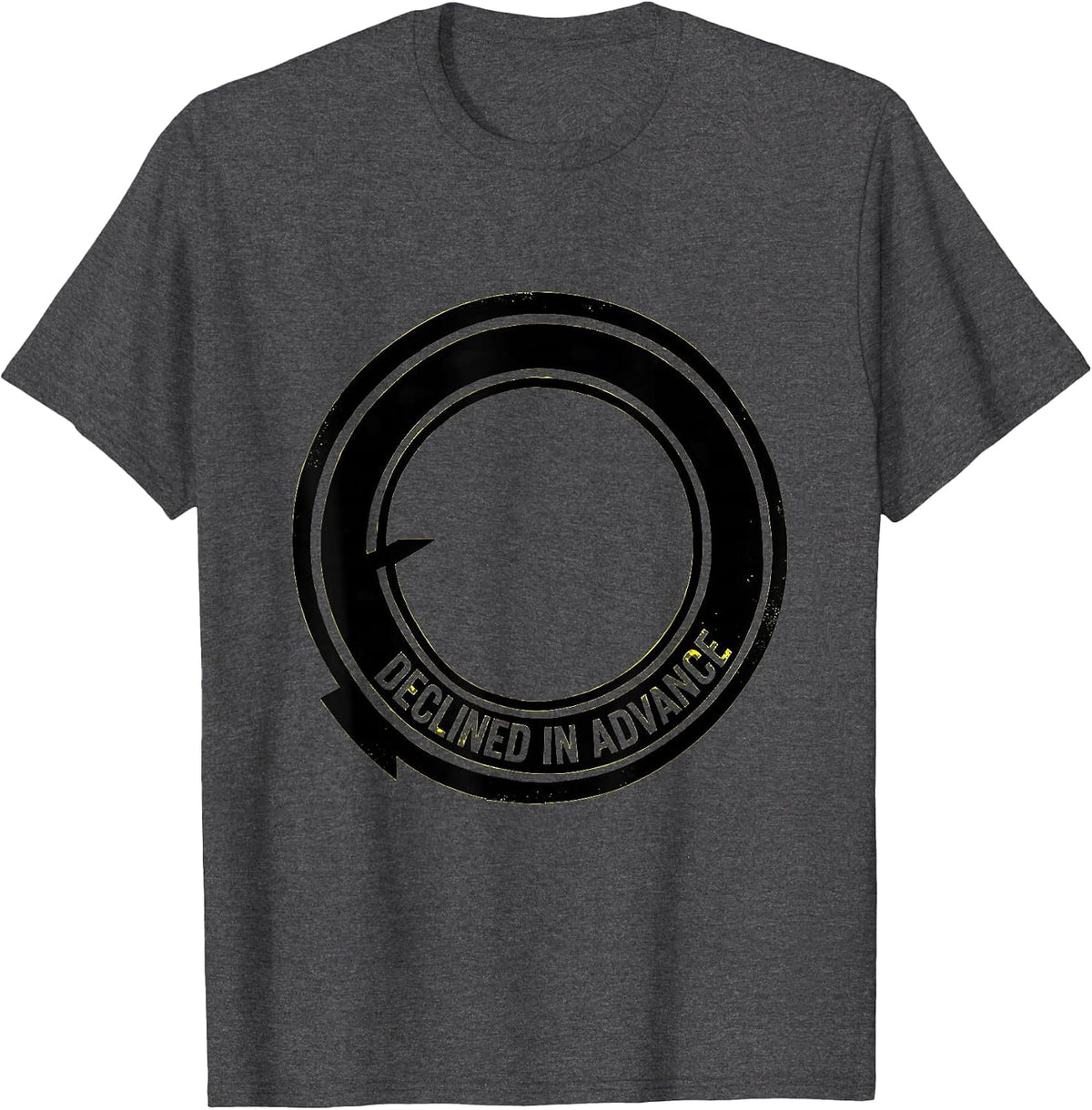 Declined In Advance Funny Sarcastic Adult Humor T-Shirt - Dark Heather Grey