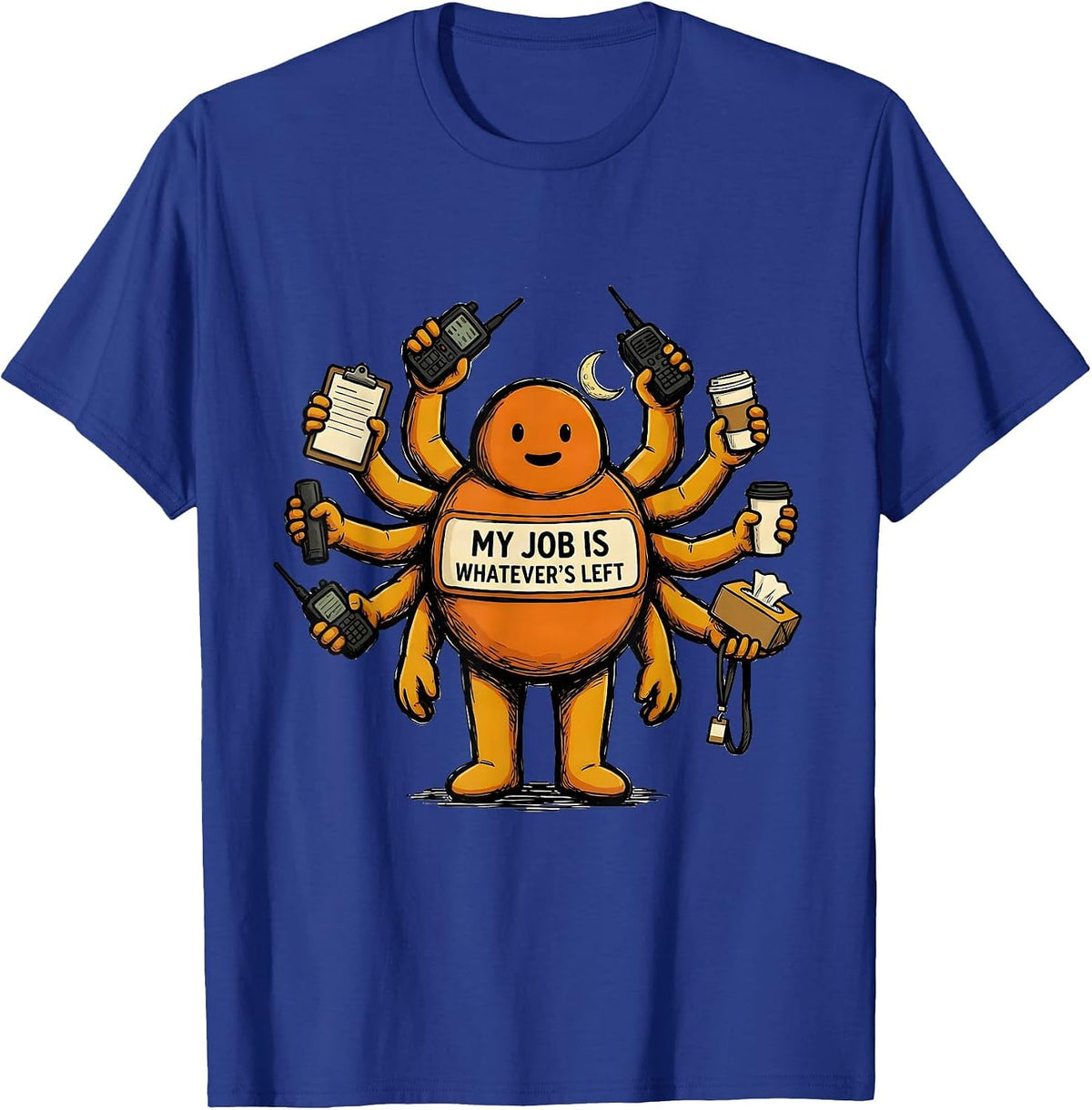 Men's My Job Is Whatever's Left Funny Para Normal Activities T-Shirt - Royal Blue