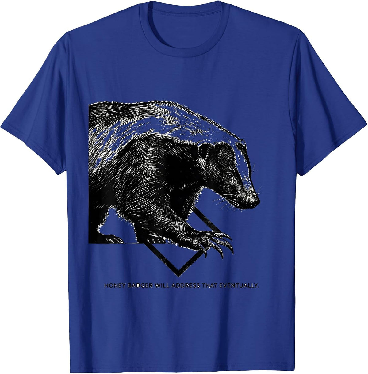 Men's Honey Badger Will Address That Eventually Funny T-Shirt - Royal Blue