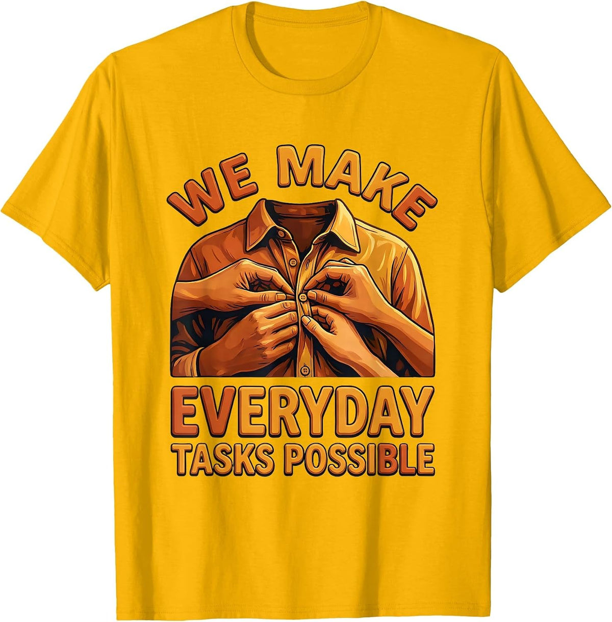 We Make Everyday Tasks Possible Occupational Therapy T-Shirt - Golden Yellow
