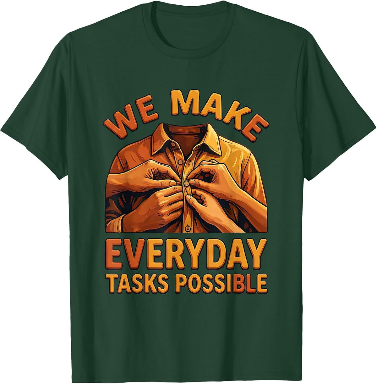 We Make Everyday Tasks Possible Occupational Therapy T-Shirt - Dark Green