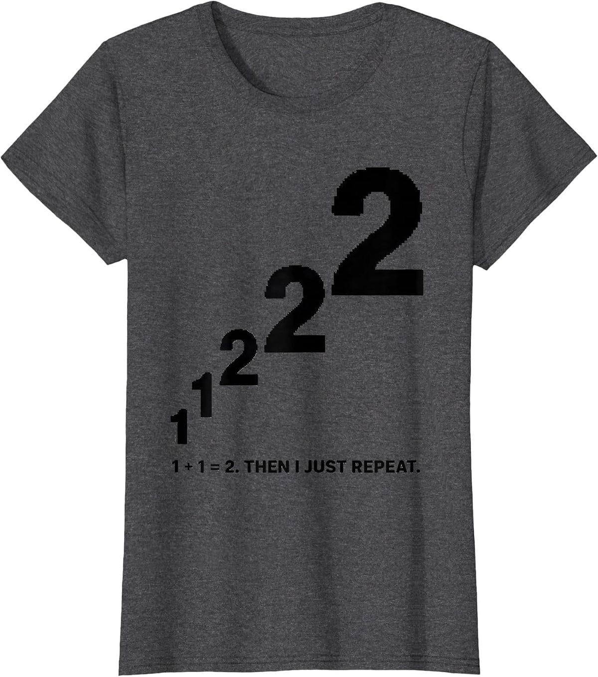 Women's 1 + 1 = 2 Then I Just Repeat Math Teacher Geometry Lover T-Shirt - Dark Heather Grey