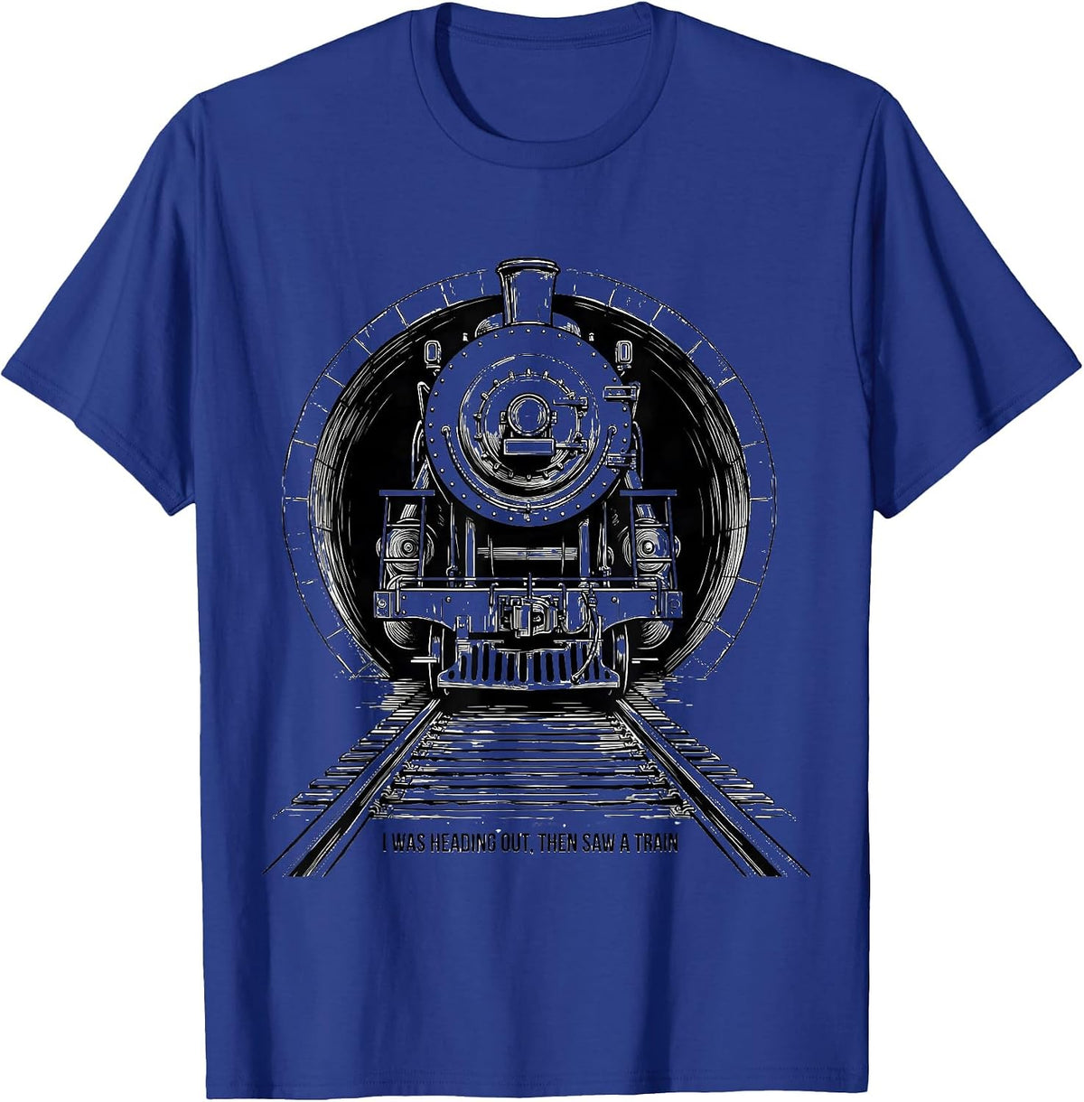 I Was Heading Out, Then Saw A Train Funny Train Enthusiast T-Shirt - Royal Blue