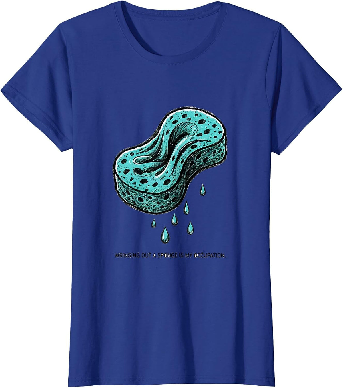 Women's Wringing Out A Sponge Is My Occupation Funny Occupational T-Shirt - Royal Blue