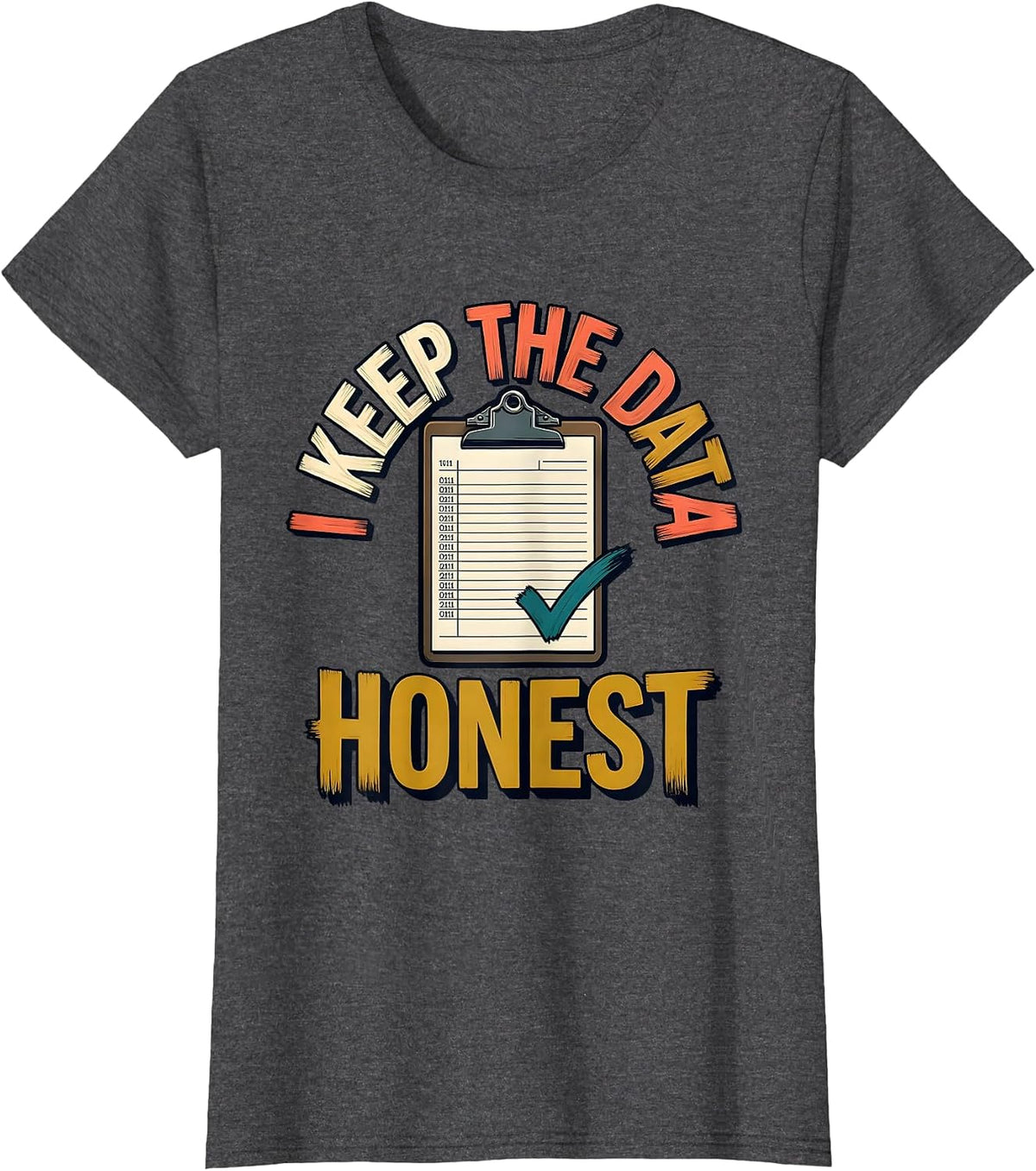 Women's I Keep The Data Honest Funny Special Education Teacher SPED T-Shirt - Dark Heather Grey