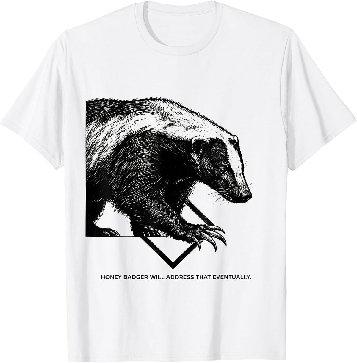Men's Honey Badger Will Address That Eventually Funny T-Shirt - White
