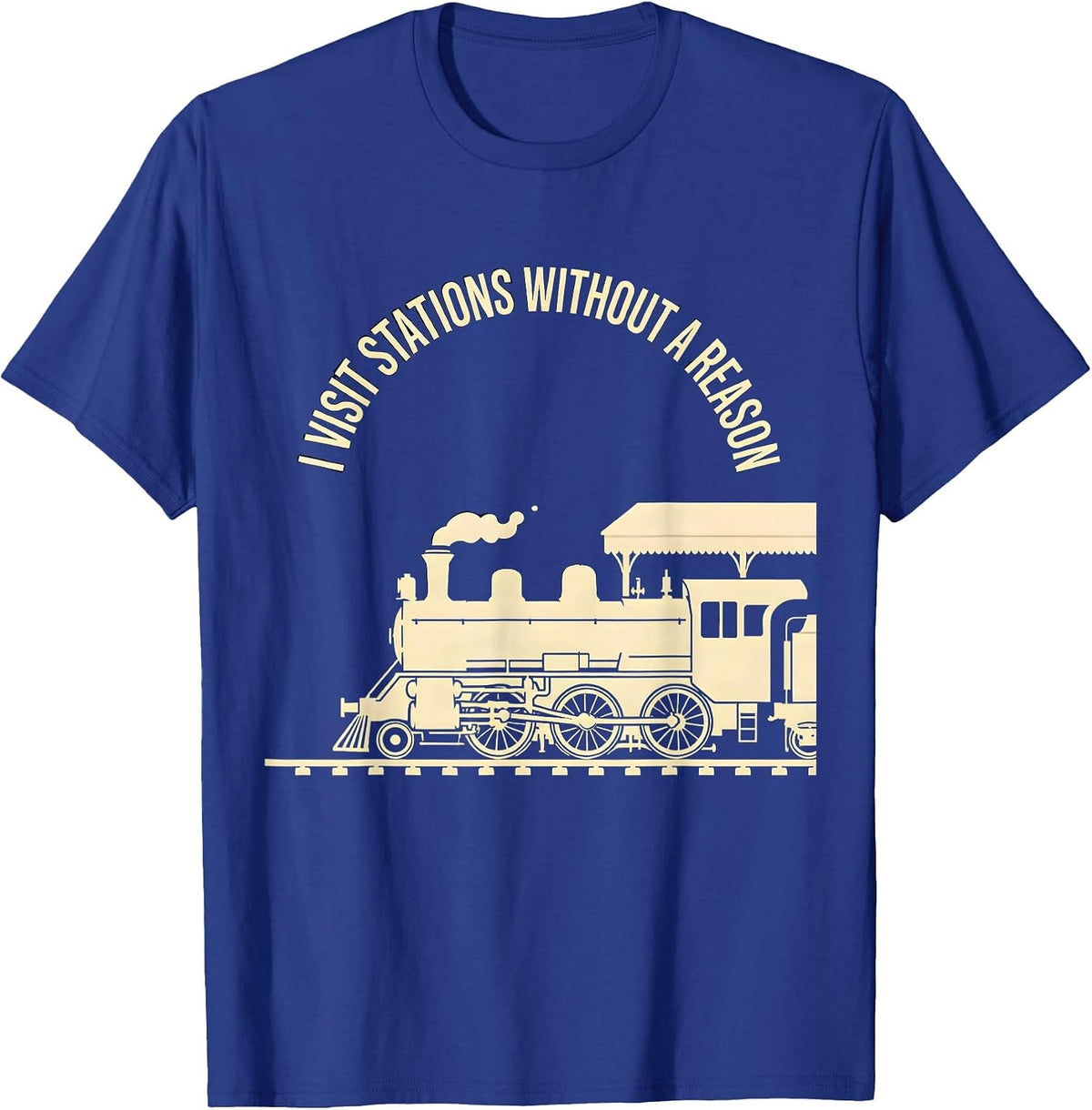 I Visit Stations Without A Reason Funny Train Enthusiast T-Shirt - Royal Blue